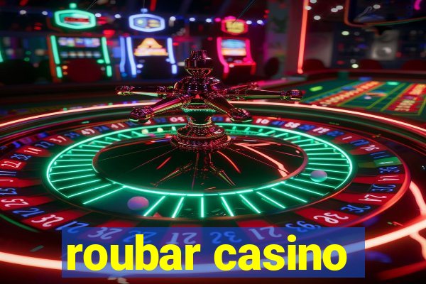 roubar casino